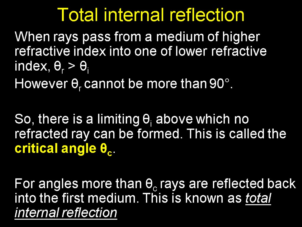 Total internal reflection When rays pass from a medium of higher refractive index into